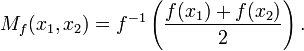 M_f(x_1,x_2) = f^{-1}\left( \frac{f(x_1)+f(x_2)}2 \right).